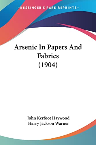 Arsenic In Papers And Fabrics (1904) von Kessinger Publishing
