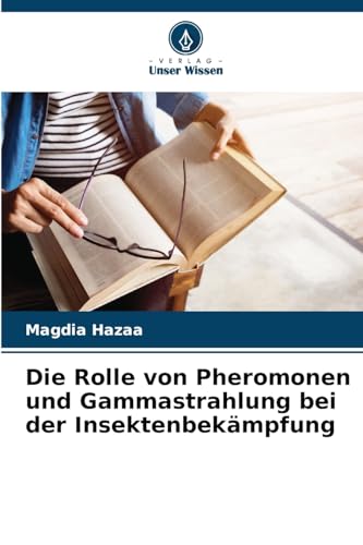 Die Rolle von Pheromonen und Gammastrahlung bei der Insektenbekämpfung von Verlag Unser Wissen