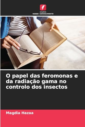O papel das feromonas e da radiação gama no controlo dos insectos: DE von Edições Nosso Conhecimento