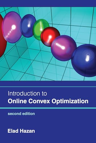Introduction to Online Convex Optimization, second edition (Adaptive Computation and Machine Learning series)