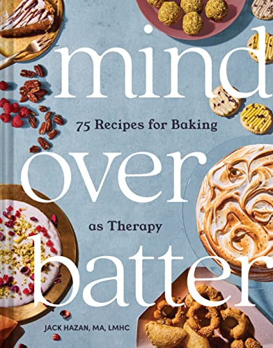 Mind over Batter: 75 Recipes for Baking as Therapy von Chronicle Books