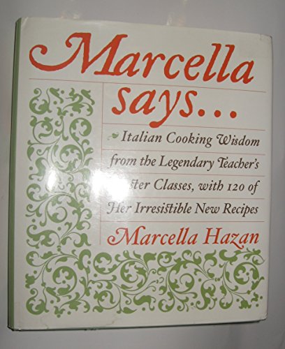 Marcella Says...: Italian Cooking Wisdom from the Legendary Teacher's Master Classes, with 120 of Her Irresistible New Recipes von William Morrow
