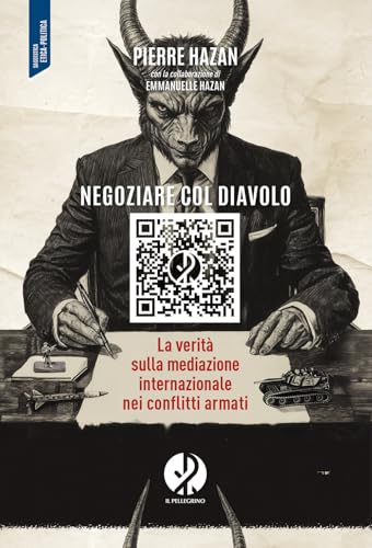 Negoziare col diavolo. La verità sulla mediazione internazionale nei conflitti armati von Il Pellegrino