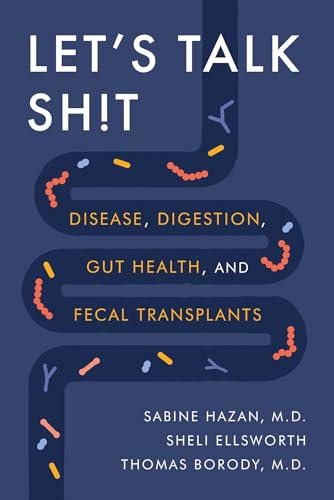 Let's Talk Sh!t: Disease, Digestion, Gut Health, and Fecal Transplants von Skyhorse