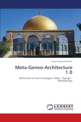 Meta-Geneo-Architecture 1.0: Definition of terminologies: Meta - Design - MetaDesign von LAP LAMBERT Academic Publishing