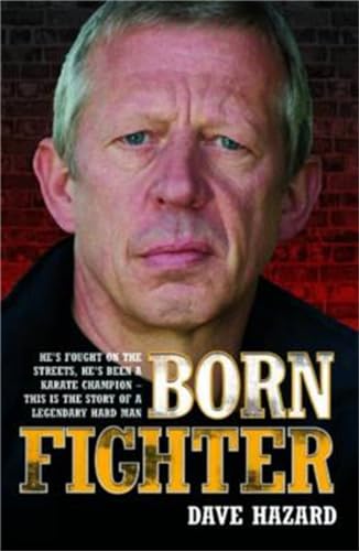 Born Fighter: He's Fought on the Streets, He's Been a Karate Champion - This is the Story of a Legendary Hard Man