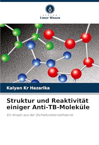 Struktur und Reaktivität einiger Anti-TB-Moleküle: Ein Ansatz aus der Dichtefunktionaltheorie von VDM Verlag