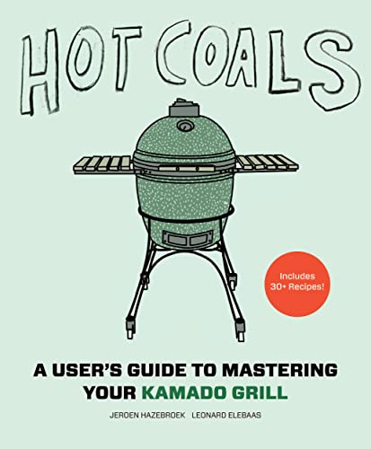 Hot Coals: A User's Guide to Mastering Your Kamado Grill von Harry N. Abrams