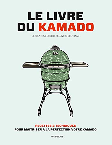 Le livre du Kamado: Recettes & techniques pour maîtriser à la perfection votre kamado