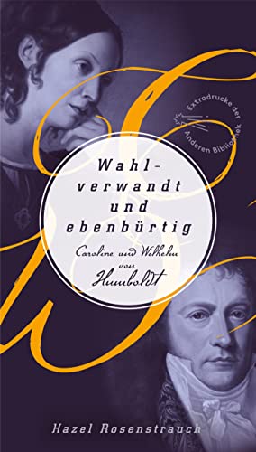 Wahlverwandt und ebenbürtig: Caroline und Wilhelm von Humboldt (Die Andere Bibliothek, Band 292) von AB Die Andere Bibliothek