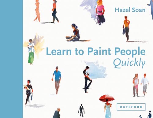 Learn to Paint People Quickly: A practical, step-by-step guide to learning to paint people in watercolour and oils (Learn Quickly)