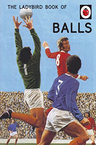The Ladybird Book of Balls: The perfect gift for fans of the World Cup (Ladybirds for Grown-Ups)