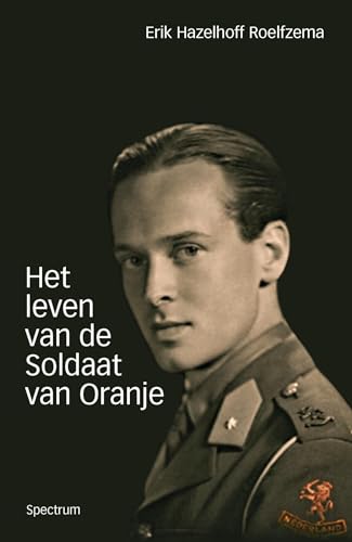 Het leven van de soldaat van Oranje: de autobiografie van Erik Hazelhoff Roelfzema: De autobiografie van Erik Hazelhoff Roelfsema von Unieboek | Het Spectrum