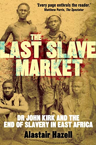 The Last Slave Market: Dr John Kirk and the Struggle to End the East African Slave Trade The Last Slave Market: Dr John Kirk and the Struggle to End the East African Slave Trade von Constable