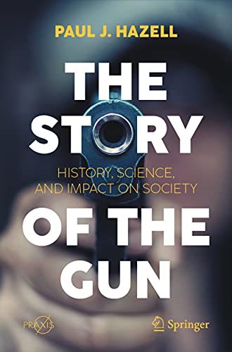 The Story of the Gun: History, Science, and Impact on Society (Popular Science)