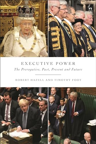 Executive Power: The Prerogative, Past, Present and Future von Hart Publishing