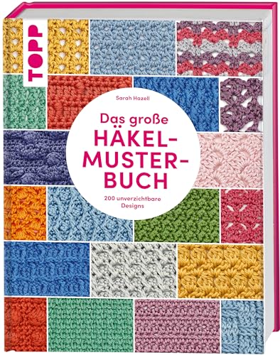 Das große Häkelmuster-Buch: 200 tolle Designs, die man einfach haben muss