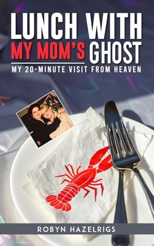 Lunch With My Mom's Ghost: My 20 Minute Visit from heaven von Author Publications