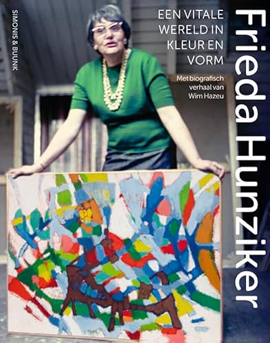 Frieda Hunziker: 1908-1966 : een vitale wereld in kleur en vorm von Uitgeverij Waanders & De Kunst