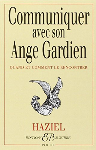 Communiquer avec son Ange Gardien: Quand et comment le rencontrer