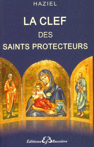 La clef des saints protecteurs: Oraisons et Litanies
