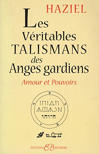 Véritables talismans des anges gardiens: Amours et pouvoirs