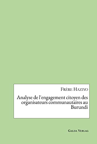 Analyse de l'engagement citoyen des organisateurs communautaires au Burundi Analyse de l'engagement citoyen des organisateurs communautaires au Burundi von Galda Verlag