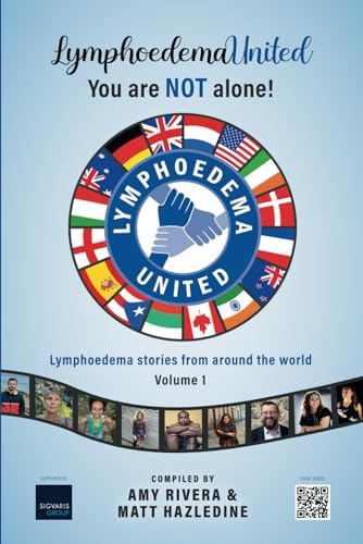 Lymphoedema United - You are NOT alone!: Lymphoedema stories from around the world - Volume 1