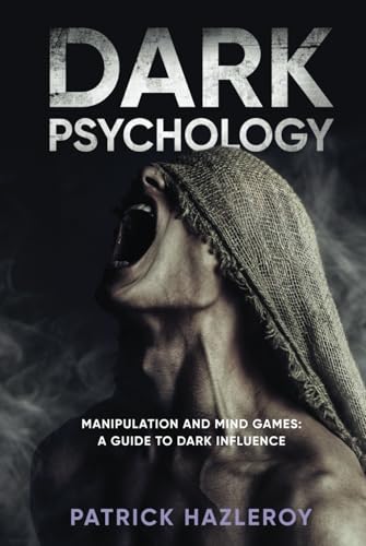 DARK PSYCHOLOGY: Mind Games and Manipulation : A Guide To Dark Influence von Independently published