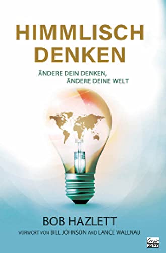 Himmlisch Denken: Ändere dein Denken, ändere deine Welt