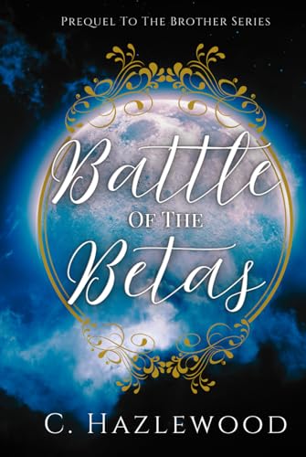 Battle Of The Betas: Prequel to the Brother Series von Independently published