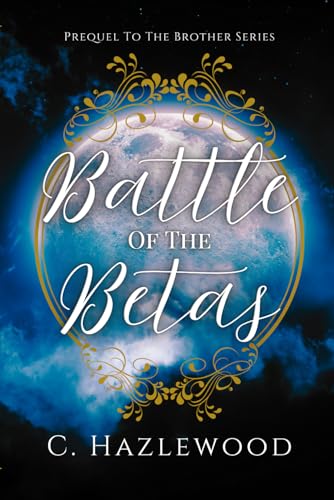 Battle Of The Betas: Prequel to the Brother Series von Independently published