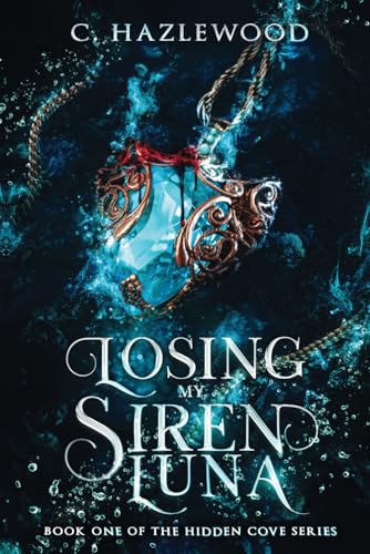Losing My Siren Luna: Book One in the Hidden Cove Series