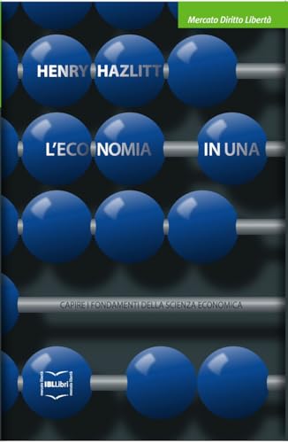 L'economia di una lezione. Capire i fondamenti della scienza economica (Mercato, diritto e libertà) von IBL Libri