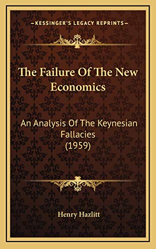 The Failure Of The New Economics: An Analysis Of The Keynesian Fallacies (1959)