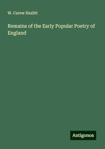 Remains of the Early Popular Poetry of England von Antigonos Verlag