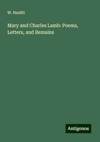 Mary and Charles Lamb: Poems, Letters, and Remains von Antigonos Verlag