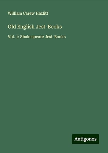 Old English Jest-Books: Vol. 1: Shakespeare Jest-Books von Antigonos Verlag