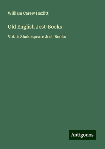 Old English Jest-Books: Vol. 1: Shakespeare Jest-Books von Antigonos Verlag