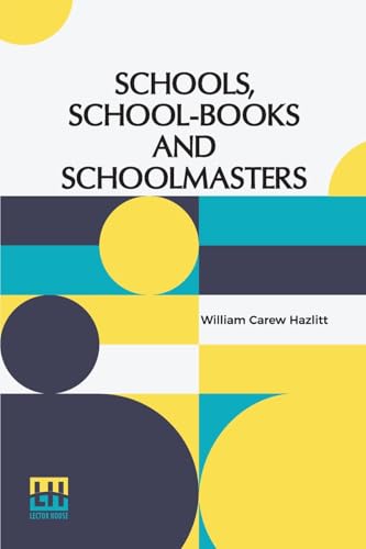 Schools, School-Books And Schoolmasters: A Contribution To The History Of Educational Development In Great Britain von Lector House