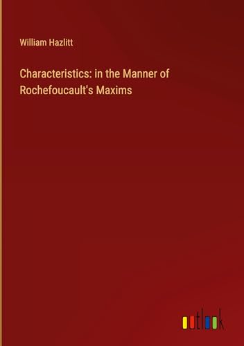 Characteristics: in the Manner of Rochefoucault's Maxims Characteristics: in the Manner of Rochefoucault's Maxims von Outlook Verlag