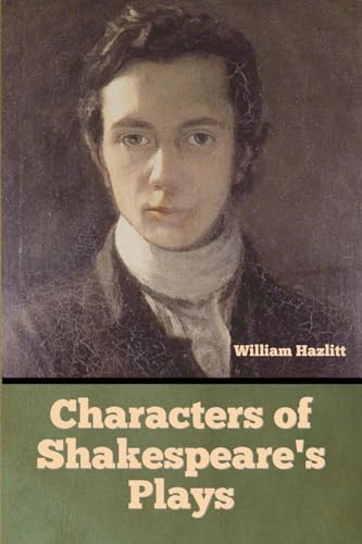 Characters of Shakespeare's Plays Characters of Shakespeare's Plays von Bibliotech Press
