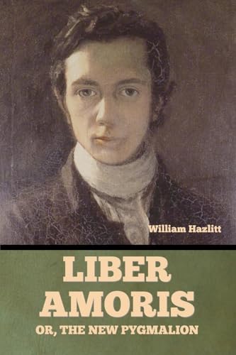 Liber Amoris, Or, The New Pygmalion von Bibliotech Press