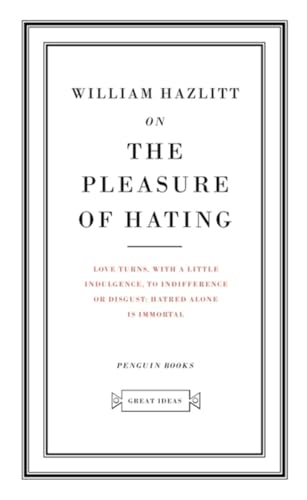 On the Pleasure of Hating: William Hazzlit (Penguin Great Ideas)