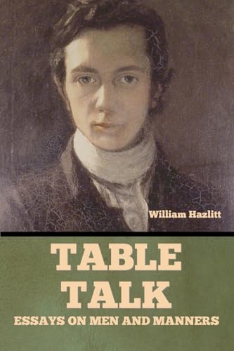 Table Talk: Essays on Men and Manners Table Talk: Essays on Men and Manners von Bibliotech Press