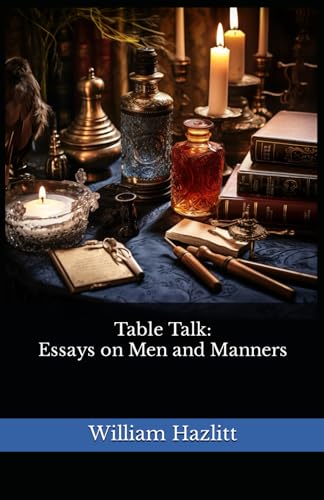Table Talk: Essays on Men and Manners: The 1822 Literary Social Criticism Classic von Independently published