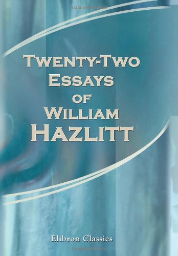 Twenty-Two Essays of William Hazlitt Twenty-Two Essays of William Hazlitt