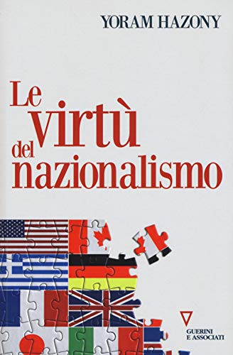 Le virtù del nazionalismo (Sguardi sul mondo attuale) von Guerini E Associati