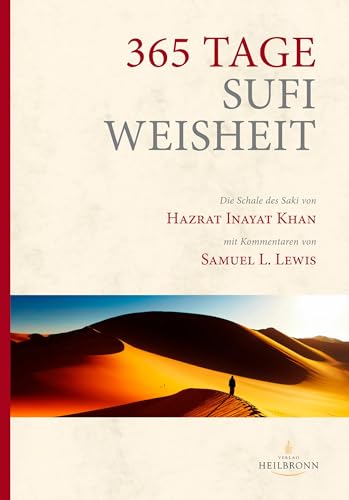 365 Tage Sufi-Weisheit: "Die Schale des Saki" mit Kommentaren von Samuel L. Lewis. Vorwort von Wim Van der Zwan von HEILBRONN