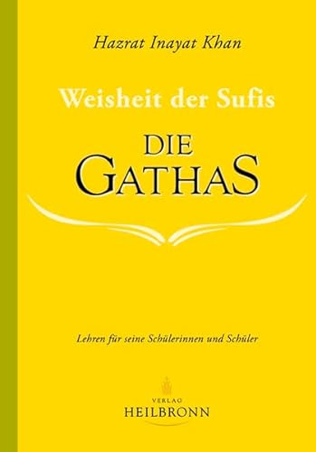 Die Gathas - Weisheit der Sufis: Lehren für seine Schülerinnen und Schüler
